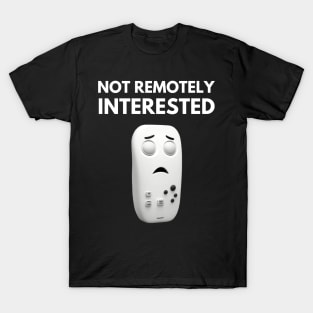 Not Remotely Interested - Funny Design T-Shirt